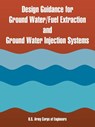 Design Guidance for Ground Water/Fuel Extraction and Ground Water Injection Systems - U S Army Corps of Engineers - 9781410221063