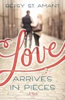 Love Arrives in Pieces - ST. AMANT,  Betsy - 9781410481405