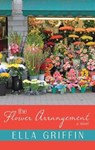 The Flower Arrangement - GRIFFIN,  Ella - 9781410498557