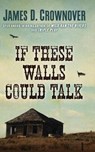 If These Walls Could Talk - CROWNOVER,  James D. - 9781410499028