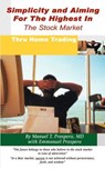 Simplicity and Aiming for the Highest in the Stock Market: Thru Home Trading - Michael T. Prospero MD ; Emmanuel Prospero - 9781410772329