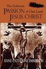 The Dolorous Passion of Our Lord Jesus Christ - Anne Catherine Emmerich - 9781411604995