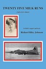 Twenty Five Milk Runs (And a Few Others) - Richard Riley Johnson - 9781412025010
