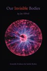 Our Invisible Bodies - Jay Alfred - 9781412063265