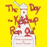 The Day the Ketchup Ran Out - Bruce R. Thompson - 9781412072205