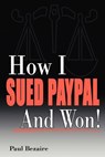 How I Sued PayPal and Won! - Paul Bezaire - 9781412094320