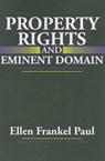 Property Rights and Eminent Domain - Ellen Frankel Paul - 9781412808675