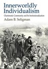 Innerworldly Individualism - SELIGMAN,  Adam B. - 9781412862936