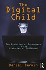 The Digital Child - Daniel (Professor emeritus of English at the University of Mary Washington) Dervin - 9781412865371