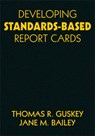 Developing Standards-Based Report Cards - Thomas R. Guskey ; Jane M. Bailey - 9781412940863