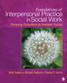 Foundations of Interpersonal Practice in Social Work - Brett A. Seabury ; Barbara Seabury ; Charles D. Garvin - 9781412966825