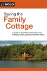 Saving the Family Cottage: Creative Ways to Preserve Your Cottage, Cabin, Camp, or Vacation Home for Future Generations - Ann O'Connell - 9781413332407