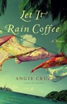 Let It Rain Coffee - Angie Cruz - 9781416535133