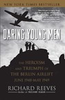Daring Young Men: The Heroism and Triumph of the Berlin Airlift, June 1948-May 1949 - Richard Reeves - 9781416541202