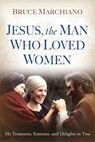 Jesus, the Man Who Loved Women - Bruce Marchiano - 9781416543978