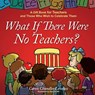 What If There Were No Teachers? - Caron Chandler Loveless - 9781416551973