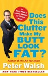 Does This Clutter Make My Butt Look Fat? - Peter Walsh - 9781416560425