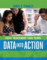 How Teachers Can Turn Data into Action - Daniel R. Venables - 9781416617587
