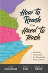 How to Reach the Hard to Teach - Jana Echevarria ; Nancy Frey ; Douglas Fisher - 9781416622383