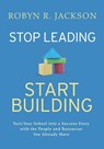 Stop Leading, Start Building! - Robyn R. Jackson - 9781416629849