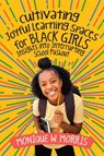 Cultivating Joyful Learning Spaces for Black Girls - Monique W Morris - 9781416631224