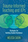Trauma-Informed Teaching and IEPs - Melissa Sadin - 9781416631279