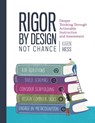 Rigor by Design, Not Chance: Deeper Thinking Through Actionable Instruction and Assessment - Karin Hess - 9781416631644