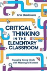 Critical Thinking in the Elementary Classroom - Erin Shadowens - 9781416632436