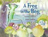 A Frog in the Bog - Karma Wilson - 9781416927273