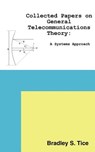 Collected Papers on General Telecommunications Theory - Bradley S. Tice - 9781418417703