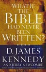 What If the Bible Had Never Been Written? - D. James Kennedy ; Jerry Newcombe - 9781418519315
