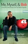 Me, Myself, and Bob - Phil Vischer - 9781418537630