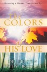 The Colors of His Love - Dee Brestin ; Kathy Troccoli - 9781418539542