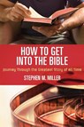 How to Get Into the Bible - Stephen M. Miller - 9781418549169