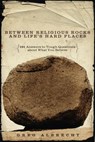 Between Religious Rocks and Life's Hard Places - Greg Albrecht - 9781418554712