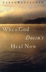 When God Doesn't Heal Now - Larry Keefauver - 9781418565299