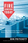 Fire Someone Today - Bob Pritchett - 9781418569891