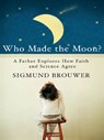 Who Made The Moon? - Sigmund Brouwer - 9781418571429