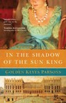 In the Shadow of the Sun King - Golden Keyes Parsons - 9781418571627