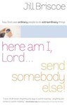 Here Am I, Lord...Send Somebody Else - Jill Briscoe - 9781418577346