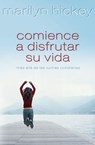 Comience a disfrutar su vida - Marilyn Hickey - 9781418581756