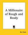A Millionaire of Rough and Ready - Bret Harte - 9781419102318