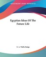 Egyptian Ideas Of The Future Life - E. A. Wallis Budge - 9781419117374