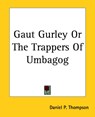 Gaut Gurley Or The Trappers Of Umbagog - Daniel P. Thompson - 9781419121494