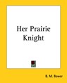 Her Prairie Knight - B. M. Bower - 9781419123429