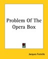 Problem Of The Opera Box - Jacques Futrelle - 9781419143120