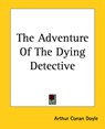 The Adventure Of The Dying Detective - Sir Arthur Conan Doyle - 9781419151323