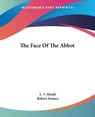 The Face Of The Abbot - L. T. Meade ; Robert Eustace - 9781419161742