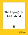 The Flying U's Last Stand - B. M. Bower - 9781419162541