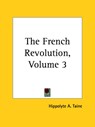 The French Revolution, Volume 3 - Hippolyte A. Taine - 9781419163098